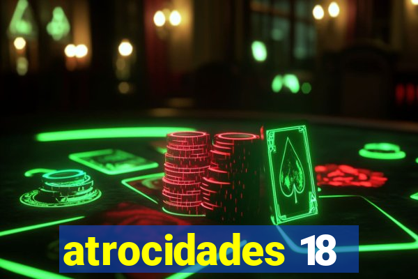 atrocidades 18